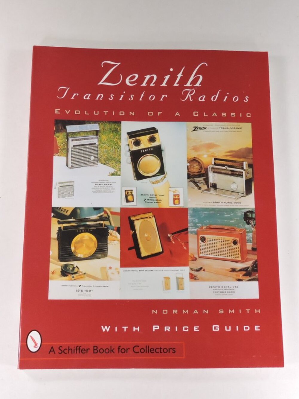 Zenith Transistor Radios: Evolution of a Classic by Norman R. Smith